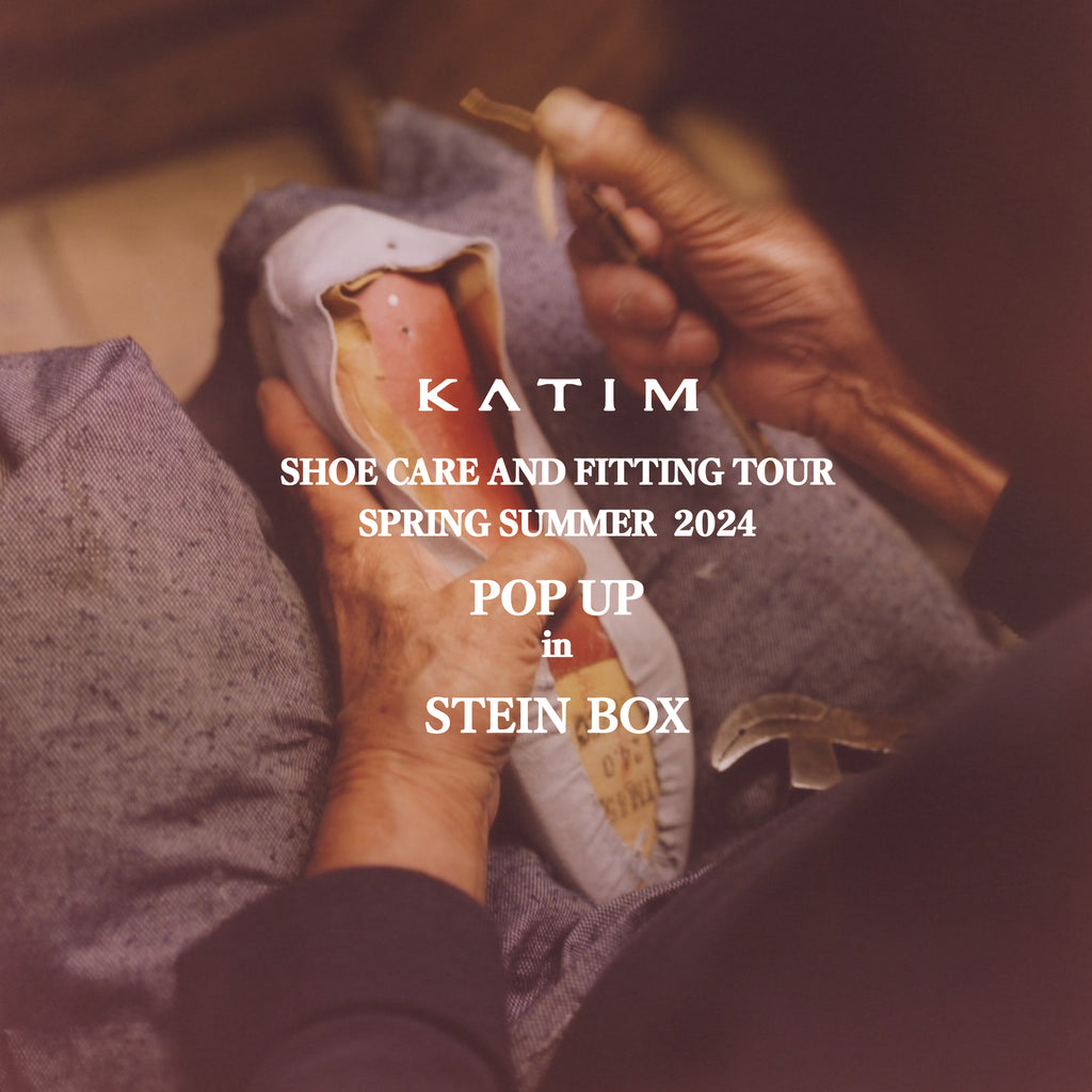 KATIM Popup Store &amp; Shoe Care and Fitting Tour Spring Summer 2024 in STEIN BOX 5.9(Thu.)-5/12(Sun.) ⁡