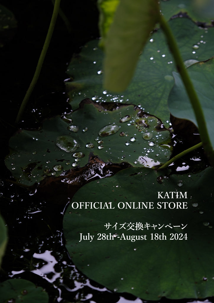 KATIM OFFICIAL ONLINE STORE サイズ交換キャンペーン July 28th - August 18th 2024