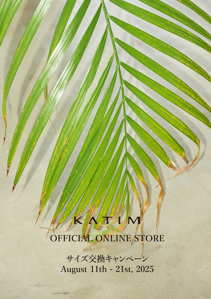KATIM OFFICIAL ONLINE STORE サイズ交換キャンペーン August 11th - 21st, 2025